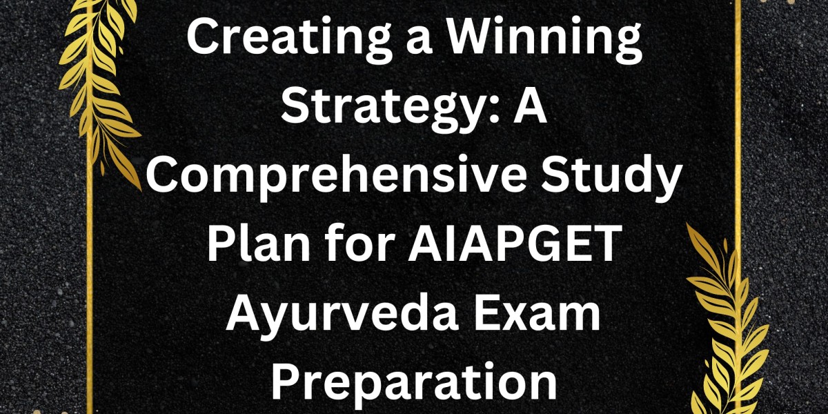 Creating a Winning Strategy: A Comprehensive Study Plan for AIAPGET Ayurveda Exam Preparation